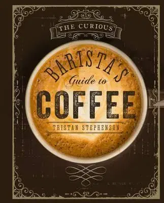 Nápoje Curious Baristas Guide to Coffee - Tristan Stephenson