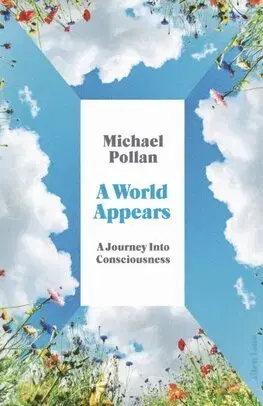 Psychológia, etika A World Appears - Michael Pollan