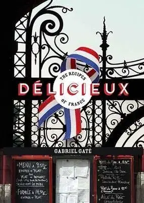 Národná kuchyňa - ostatné Delicieux : The Recipes of France - Gabriel Gaté