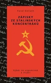 Skutočné príbehy Zápisky ze stalinských koncentráků - Karel Goliath