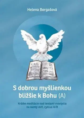 Kresťanstvo S dobrou myšlienkou bližšie k Bohu (A) - Helena Borgašová