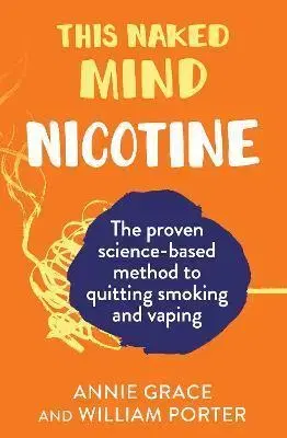 Filozofia This Naked Mind: Nicotine - Annie Grace,William Porter