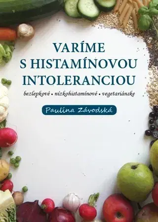 Kuchárky - ostatné Varíme s histamínovou intoleranciou - Paulína Závodská
