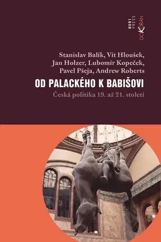 Sociológia, etnológia Od Palackého k Babišovi - Stanislav Balik,Vít Hloušek,Jan Holzer,Lubomír Kopeček,Pavel Pšeja,Andrew Roberts