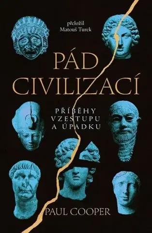 Svetové dejiny, dejiny štátov Pád civilizací. Příběhy vzestupu a úpadku - Paul Cooper,Matouš Turek