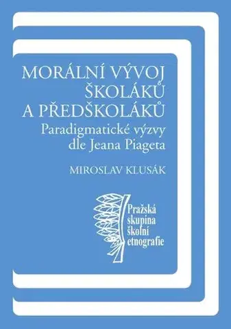 Pedagogika, vzdelávanie, vyučovanie Morální vývoj školáků a předškoláků - Miroslav Klusák