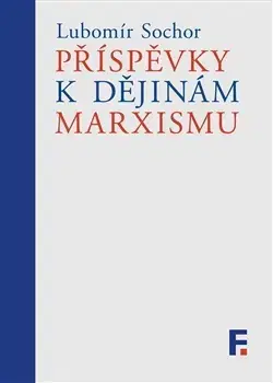 Filozofia Příspěvky k dějinám marxismu - Petr Kužel,Lubomír Sochor