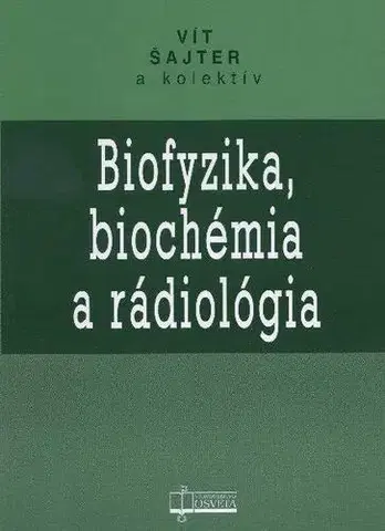 Medicína - ostatné Biofyzika, biochémia a rádiologia - Kolektív autorov