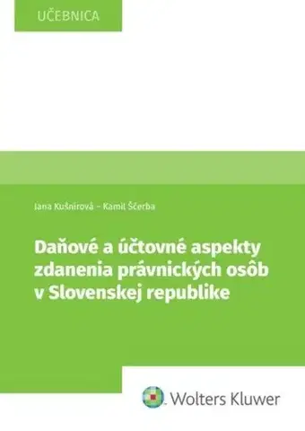 Dane, účtovníctvo Daňové a účtovné aspekty zdanenia právnických osôb v Slovenskej republike - Jana Kušnírová,Kamil Ščerba