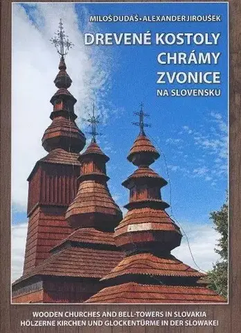 Historické pamiatky, hrady a zámky Drevené kostoly, chrámy a zvonice na Slovensku - Miloš Dudáš,Alexander Jiroušek