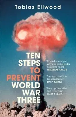 Politológia Ten Steps to Prevent World War Three - Tobias Ellwood