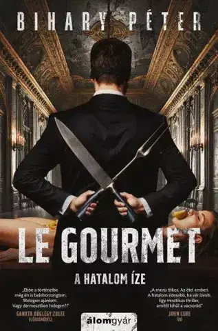 Detektívky, trilery, horory Le gourmet – A hatalom íze - Péter Bihary