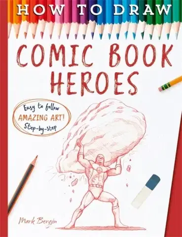 Encyklopédie pre deti a mládež - ostatné How To Draw Comic Book Heroes - Mark Bergin