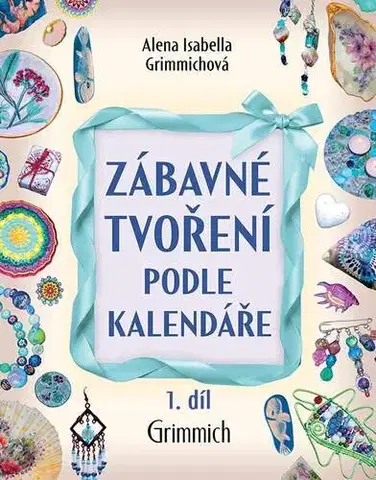 Ručné práce - ostatné Zábavné tvoření podle kalendáře 1 díl. - Alena Isabella Grimmich