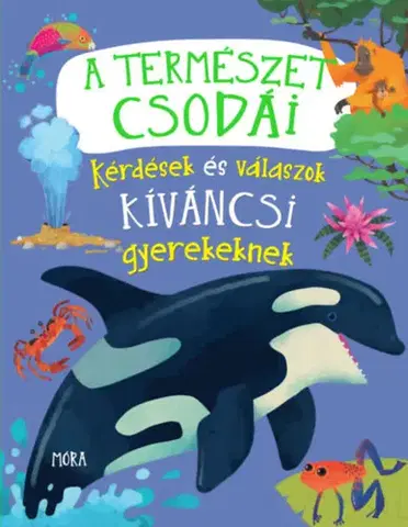 Príroda A természet csodái - Kérdések és válaszok kíváncsi gyerekeknek