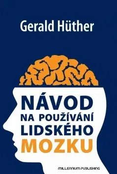 Psychológia, etika Návod na používání lidského mozku - Gerald Hüther