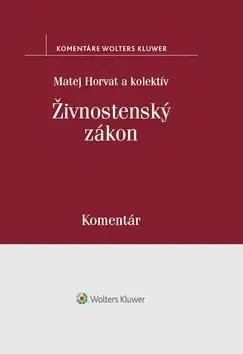 Zákony, zbierky zákonov Živnostenský zákon - Komentár - Matej Horvat,Kolektív autorov