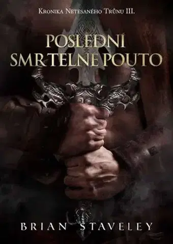 Sci-fi a fantasy Kronika Netesaného trůnu III. - Poslední smrtelné pouto - Brian Staveley