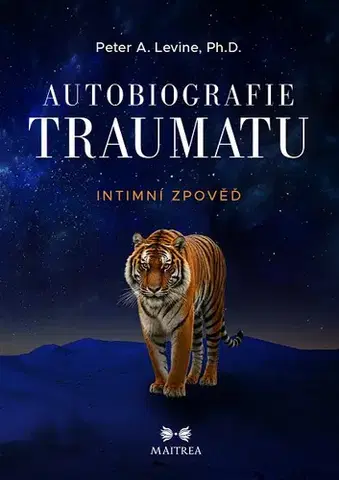 Psychológia, etika Autobiografie traumatu. Intimní zpověď - Peter A. Levine