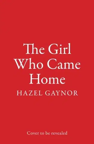 Historické romány The Girl Who Came Home - Hazel Gaynor