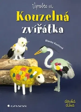 Ručné práce - ostatné Vyrobte si kouzelná zvířátka - Blanka Kochová