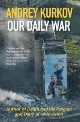 Fejtóny, rozhovory, reportáže Our Daily War - Andrey Kurkov