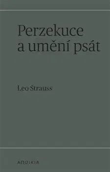 Filozofia Perzekuce a umění psát - Leo Strauss