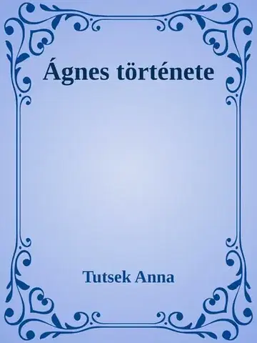 Svetová beletria Ágnes története - Anna Tutsek