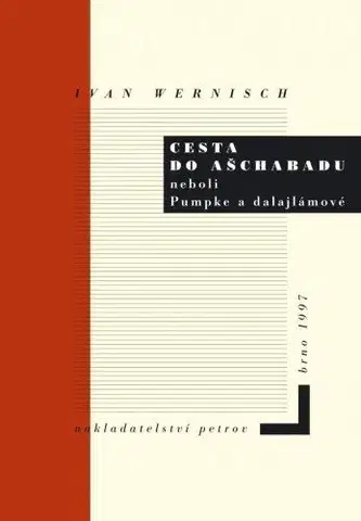 Poézia Cesta do Ašchabadu neboli Pumpke a dalajlámové - Ivan Wernisch