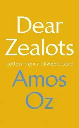 Politológia Dear Zealots - Letters from a Divided Land - Amos Oz