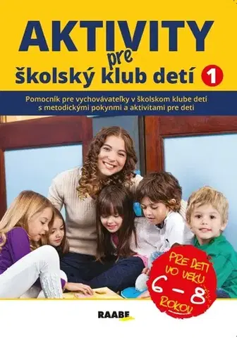 Pedagogika, vzdelávanie, vyučovanie Aktivity pre ŠKD I. pre deti vo veku 6-8 rokov, 2. vydanie - Kolektív autorov