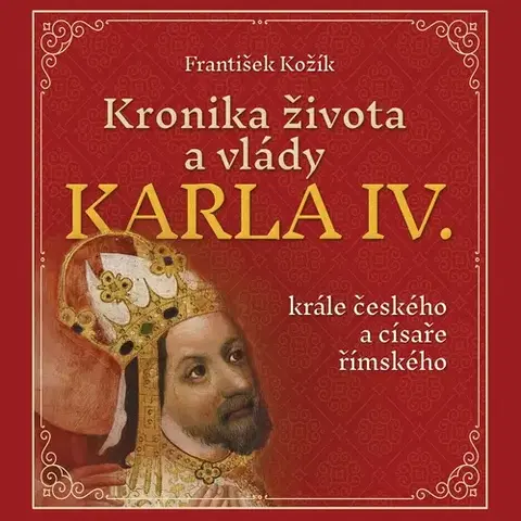 Biografie - ostatné Tympanum Kronika života a vlády Karla IV., krále českého a císaře římského