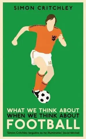 Filozofia What We Think About When We Think About Football - Simon Critchley
