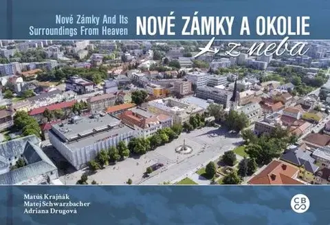 Encyklopédie, obrazové publikácie Nové Zámky a okolie z neba - Matúš Krajňák,Matej Schwarzbacher,Adriana Drugová