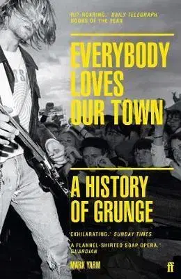 Film, hudba Everybody Loves Our Town - A History of Grunge - Mark Yarm