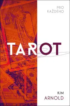Veštenie, tarot, vykladacie karty Tarot pro každého - Kim Arnold