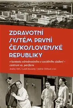 Slovenské a české dejiny Zdravotní systém první Československé republiky - Andrej Tóth,Lukáš Novotný,Valérie Tóthová