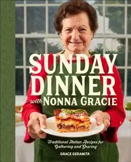 Národná kuchyňa - ostatné Sunday Dinner with Nonna Gracie - Grace Geramita,Matt Gresia