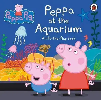 V cudzom jazyku Peppa Pig: Peppa at the Aquarium: A Lift-the-Flap Book - Kolektív autorov