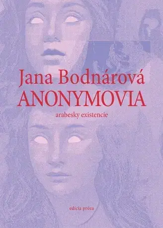 Slovenská beletria Anonymovia - arabesky existencie - Jana Bodnárová