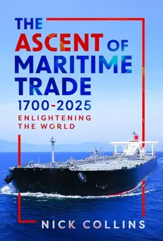 História The Ascent of Maritime Trade 1700-2025 - Nick Collins