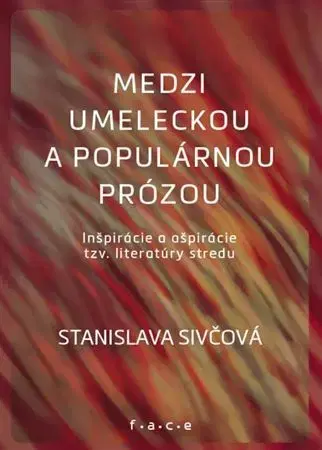 Literárna veda, jazykoveda Medzi umeleckou a populárnou prózou - Stanislava Sivčová