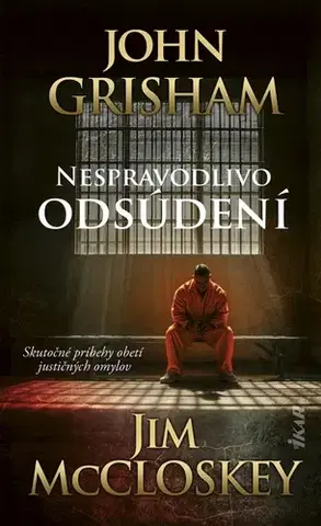 Skutočné príbehy Nespravodlivo odsúdení - John Grisham,Jim McCloskey,Peter Tkačenko