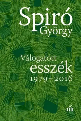 Fejtóny, rozhovory, reportáže Válogatott esszék, 1979–2016 - György Spiró
