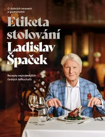 Etiketa Etiketa stolování - O dobrých mravech a gastronomii - Ladislav Špaček