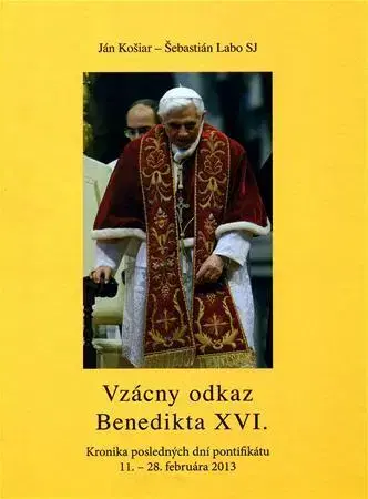Biografie - ostatné Vzácny odkaz Benedikta XVI. - Šebastián Labo,Ján Košiar