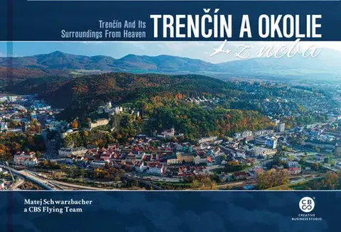 Encyklopédie, obrazové publikácie Trenčín a okolie z neba - Matej Schwarzbacher,CBS Flying team
