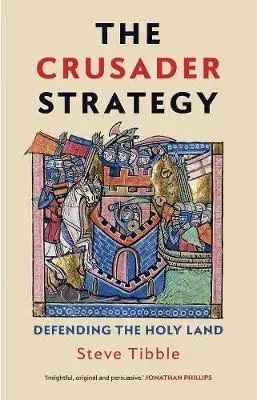 Stredovek Crusader Strategy: Defending the Holy Land - Steve Tibble