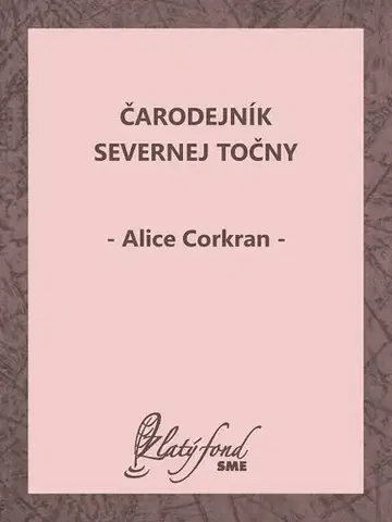 Pre deti a mládež - ostatné Čarodejník Severnej točny - Alice Corkran