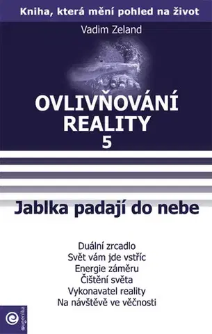 Mágia a okultizmus Ovlivňování reality 5 - Jablka padají do nebe - Vadim Zeland,Jana Kovářová